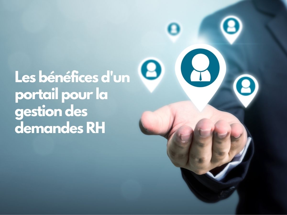 Les bénéfices d'un portail pour la gestion des demandes RH